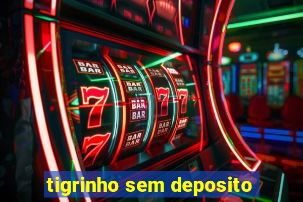 tigrinho sem deposito